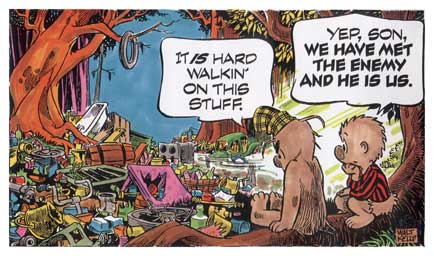 We have met the enemy and he is us. – Pogo